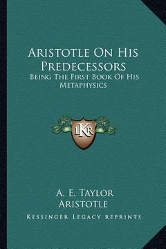 portada aristotle on his predecessors: being the first book of his metaphysics (en Inglés)