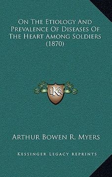 portada on the etiology and prevalence of diseases of the heart among soldiers (1870) (en Inglés)
