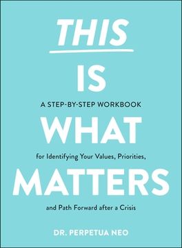 portada This Is What Matters: A Step-By-Step Workbook for Identifying Your Values, Priorities, and Path Forward After a Crisis