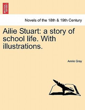 portada ailie stuart: a story of school life. with illustrations. (en Inglés)