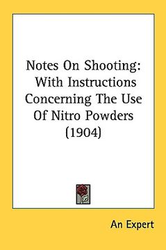 portada notes on shooting: with instructions concerning the use of nitro powders (1904) (en Inglés)