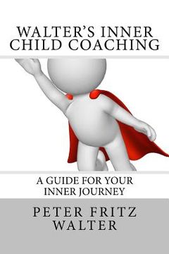 portada Walter's Inner Child Coaching: A Guide for Your Inner Journey (en Inglés)