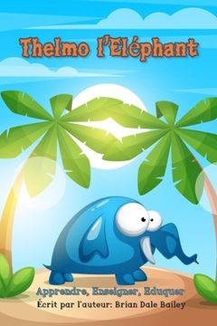 Thelmo l'Eléphant: Apprendre Enseigner Éduquer (en Francés)