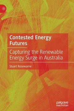 portada Contested Energy Futures: Capturing the Renewable Energy Surge in Australia (en Inglés)