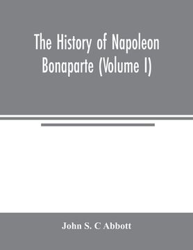 portada The history of Napoleon Bonaparte (Volume I) (en Inglés)