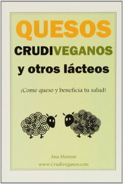 portada Quesos Crudiveganos y Otros Lacteos -¡ Come Queso y Beneficia tu Salud! (in Spanish)