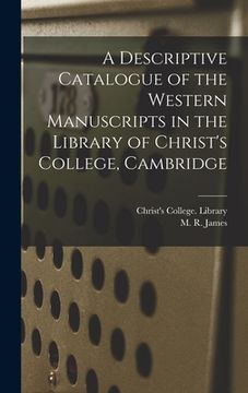 portada A Descriptive Catalogue of the Western Manuscripts in the Library of Christ's College, Cambridge