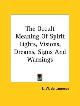 portada the occult meaning of spirit lights, visions, dreams, signs and warnings (en Inglés)