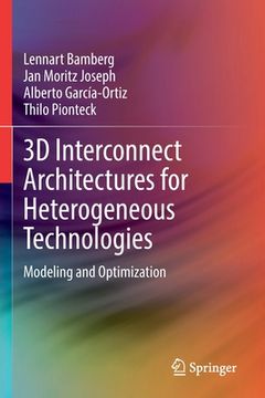 portada 3D Interconnect Architectures for Heterogeneous Technologies: Modeling and Optimization (in English)