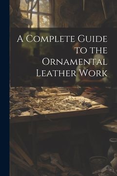 portada A Complete Guide to the Ornamental Leather Work (en Inglés)