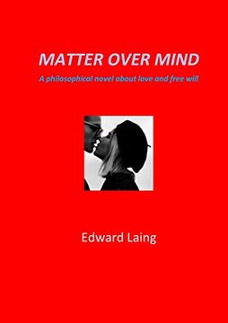 portada Matter Over Mind: A Philosophical Novel about Love and Free Will