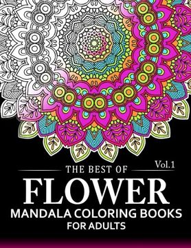 portada The Best of Flower Mandala Coloring Books for Adults Volume 1: A Stress Management Coloring Book For Adults (en Inglés)