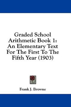 portada graded school arithmetic book 1: an elementary text for the first to the fifth year (1903)