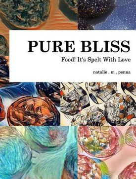 portada Food! It's Spelt With Love: Pure Bliss: Volume 1 (en Inglés)