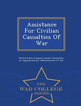 portada Assistance for Civilian Casualties of War - War College Series (en Inglés)