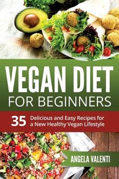 portada Vegan Diet For Beginners: 35 Delicious and Easy Recipes for a New Healthy Vegan Lifestyle (Full Color) (en Inglés)