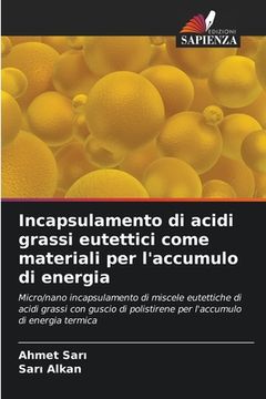 portada Incapsulamento di acidi grassi eutettici come materiali per l'accumulo di energia (en Italiano)