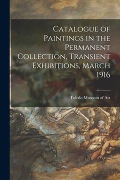 portada Catalogue of Paintings in the Permanent Collection, Transient Exhibitions, March 1916 (en Inglés)