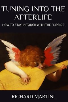 portada TUNING INTO THE AFTERLIFE - How to Stay in Touch with the Flipside (en Inglés)