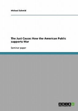portada the just cause: how the american public supports war