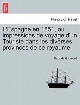 portada L'Espagne En 1851, Ou Impressions de Voyage D'Un Touriste Dans Les Diverses Provinces de Ce Royaume. (in French)