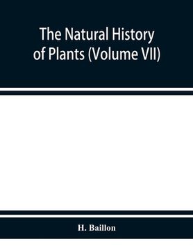 portada The natural history of plants (Volume VII) (en Inglés)