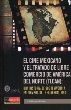 portada Cine Mexicano y el Tratado de Libre Comercio de America del Norte (Tlcan), el. Una Historia de Sobrevivencia en Tiempos del Neoliberalismo