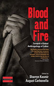 portada Blood and Fire: Toward a Global Anthropology of Labor (Dislocations) (en Inglés)