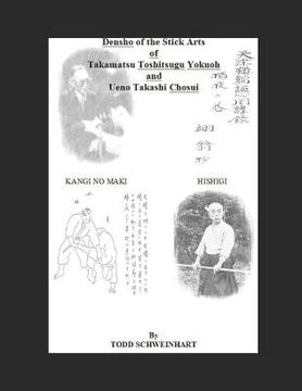 portada Densho of the Stick Arts of Takamatsu Toshitsugu Yokuoh and Ueno Takashi Chosui: Short Stick Fighting 