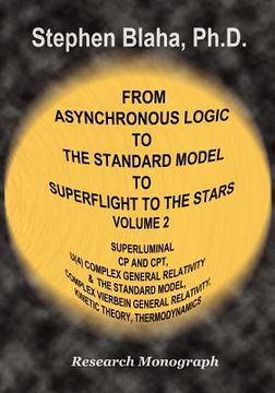 portada from asynchronous logic to the standard model to superflight to the stars: volume 2 superluminal cp and cpt symmetry, u(4) complex general relativity