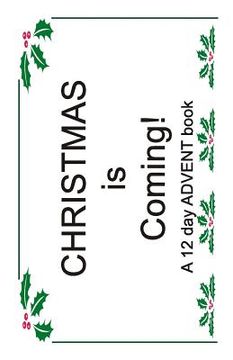 portada Christmas is Coming!: A 12 Day ADVENT Book (en Inglés)