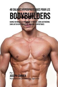 portada 48 Salades Hyperproteiques Pour Les Bodybuilders: Gagnez Du Muscle Et Non Pas de la Graisse, Sans Lactoserum, Sans Lait Ou Supplements de Proteines Sy (en Francés)