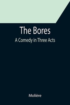 portada The Bores: A Comedy in Three Acts (en Inglés)