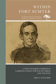 portada Within Fort Sumter: A View of Major Anderson's Garrison Family for One Hundred and Ten Days