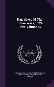 portada Narratives Of The Indian Wars, 1675-1699, Volume 15