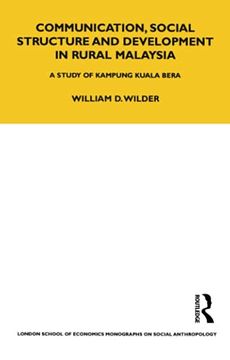 portada Communication, Social Structure and Development in Rural Malaysia: A Study of Kampung Kuala Bera: 18 (Lse Monographs on Social Anthropology) (en Inglés)