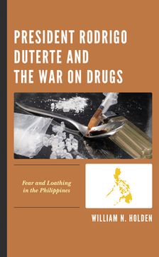 portada President Rodrigo Duterte and the War on Drugs: Fear and Loathing in the Philippines (en Inglés)