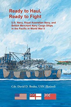 portada Ready to Haul, Ready to Fight. U. S. Navy, Royal Australian Navy, and British Merchant Navy Cargo Ships in the Pacific in World war ii (en Inglés)