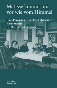portada Matisse Kommt Mir VOR Wie Vom Himmel: Hans Purrmann, Karl Ernst Osthaus, Henri Matisse. Der Briefwechsel 1907-1919 (en Alemán)