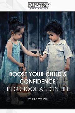 portada Boost Your Child's Confidence In School and In Life (en Inglés)