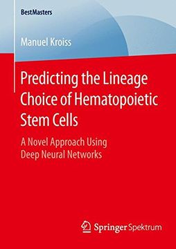 portada Predicting the Lineage Choice of Hematopoietic Stem Cells: A Novel Approach Using Deep Neural Networks (Bestmasters) (en Inglés)
