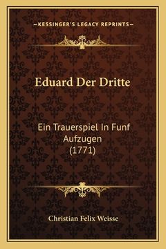 portada Eduard Der Dritte: Ein Trauerspiel In Funf Aufzugen (1771) (en Alemán)