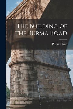 portada The Building of the Burma Road (en Inglés)