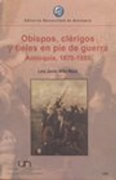 portada Obispos, Clerigos y Fieles en pie de Guerra: Antioquia, 1870-1880 (in Spanish)