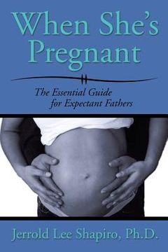 portada When She's Pregnant: The Essential Guide for Expectant Fathers (en Inglés)