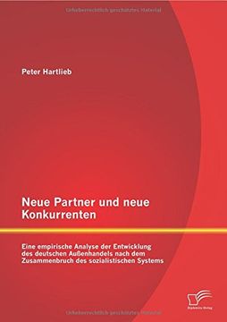 portada Neue Partner und neue Konkurrenten: Eine empirische Analyse der Entwicklung des deutschen Außenhandels nach dem Zusammenbruch des sozialistischen Systems (German Edition)