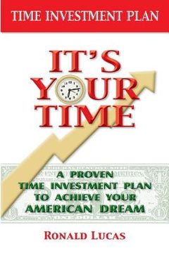portada It's Your Time: A Proven Time Investment Plan To Achieve Your American Dream (in English)