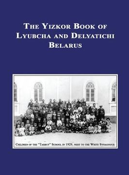 portada Yizkor (Memorial) Book of Lyubcha and Delyatichi - Translation of Lubtch Ve-Delatitch; Sefer Zikaron (en Inglés)