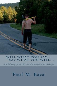 portada Say What You Will, Will What You Say: Philosophy one line at a time... (en Inglés)