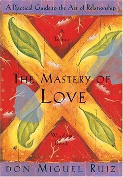 portada The Mastery of Love: A Practical Guide to the art of Relationship (Toltec Wisdom Book) (en Inglés)